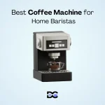 Best Coffee Machine for Home Baristas