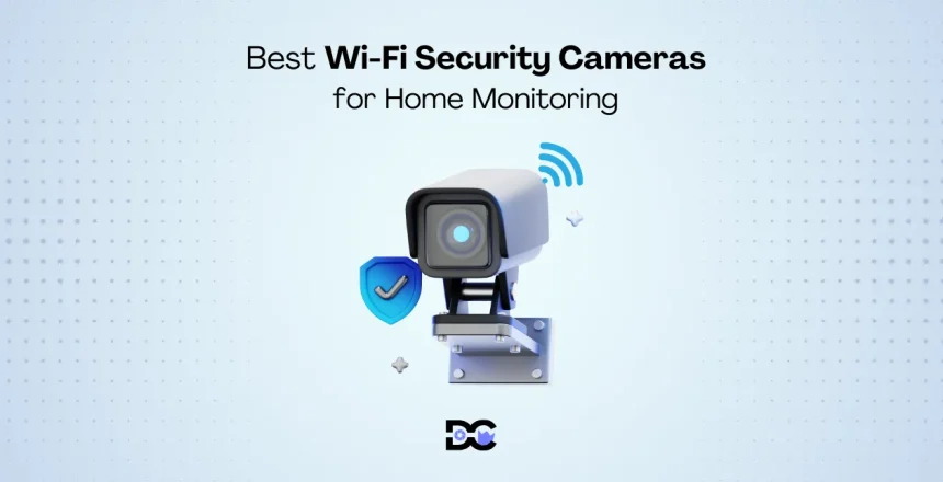 Best WiFi Security Cameras for Home Monitoring