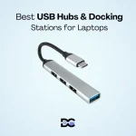 Best USB Hubs & Docking Stations for Laptops