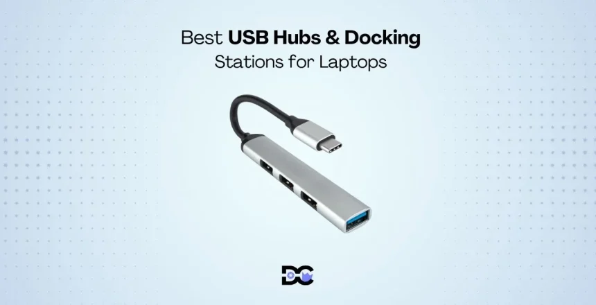 Best USB Hubs & Docking Stations for Laptops