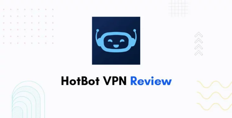 Hotbot VPN Review, Features, Pricing, Alternatives