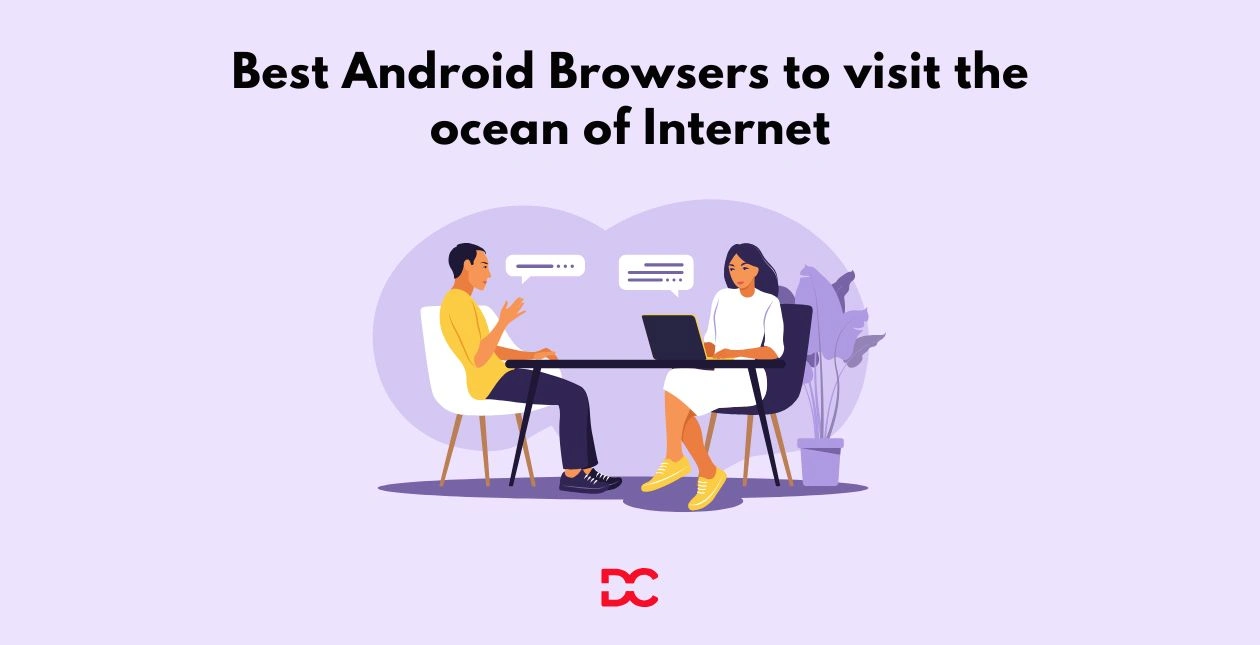 Best Android Browsers to visit the ocean of Internet