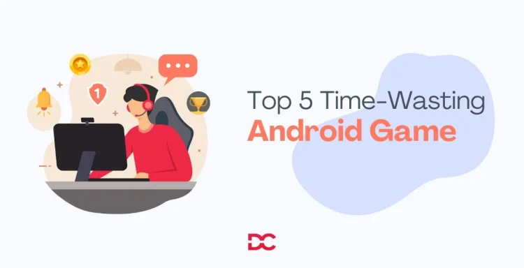 Top 5 Time-Wasting Android Games