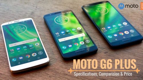 Moto G6 Plus Can Change Your Intent?: Price In India & Specs